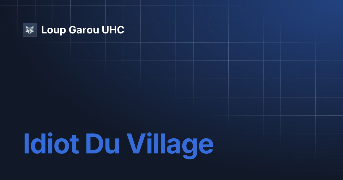 Idiot Du Village Loup Garou UHC